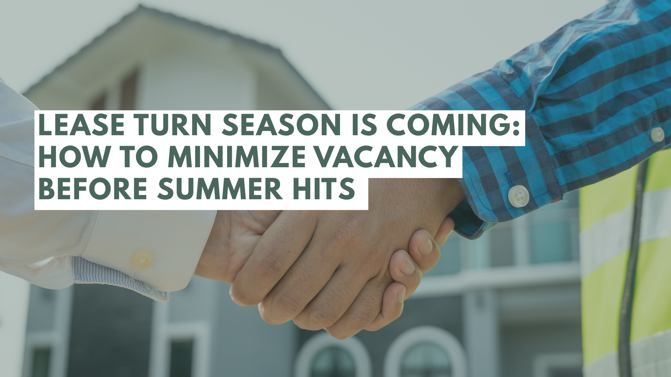 Part 2: Lease Turn Season Is Coming: How to Minimize Vacancy Before Summer Hits